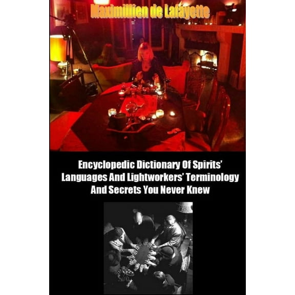 Encyclopedic Dictionary of Spirits Languages and Lightworkers Terminology and Secrets you Never Knew (Paperback)