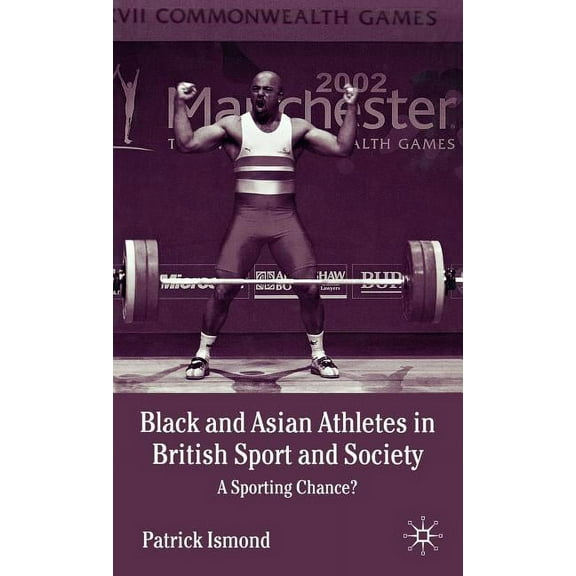 Black and Asian Athletes in British Sport and Society: A Sporting Chance?, (Hardcover)