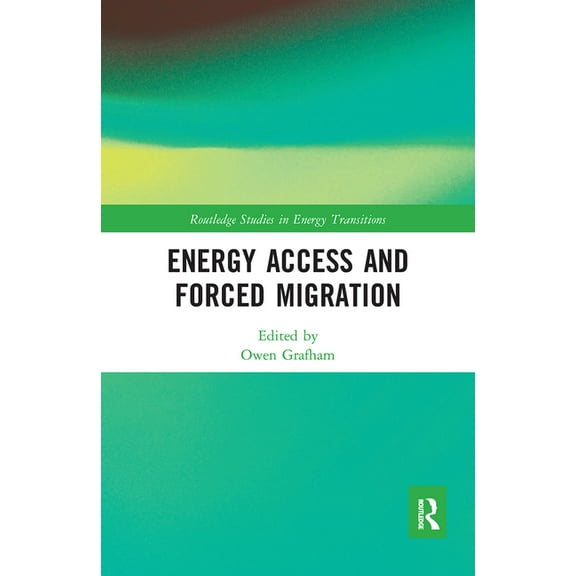 Routledge Studies in Energy Transitions Energy Access and Forced Migration, (Paperback)