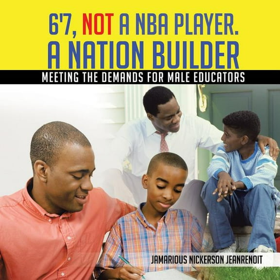 6'7, Not a NBA Player. a Nation Builder: Meeting the Demands for Male Educators