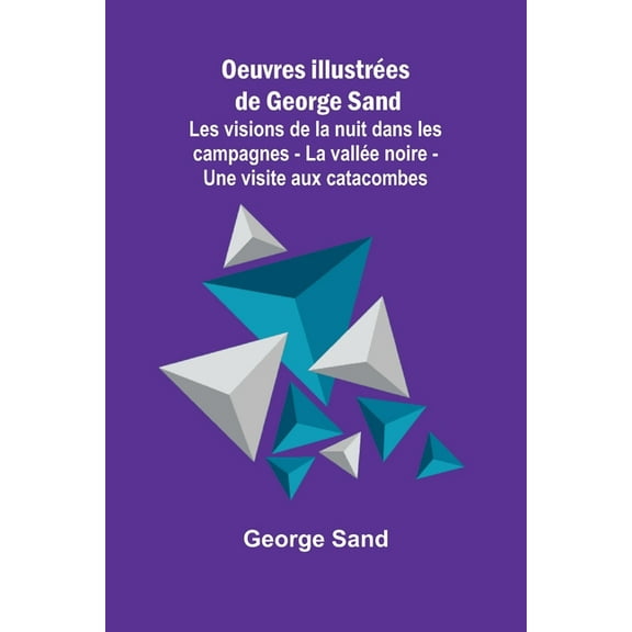 Oeuvres illustrées de George Sand; Les visions de la nuit dans les campagnes - La vallée noire - Une visite aux catacomb, (Paperback)