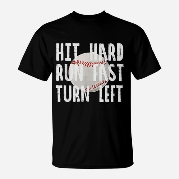 Hit Hard Run Fast Turn Left Baseball TShirt