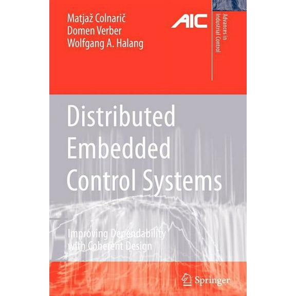 Advances in Industrial Control Distributed Embedded Control Systems: Improving Dependability with Coherent Design, (Paperback)