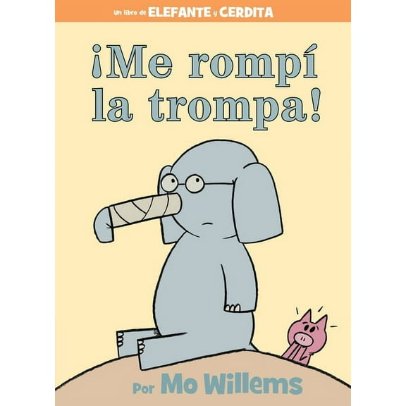 Elephant and Piggie Book Â¡Me RompÃ­ La Trompa!-Spanish Edition, (Hardcover)