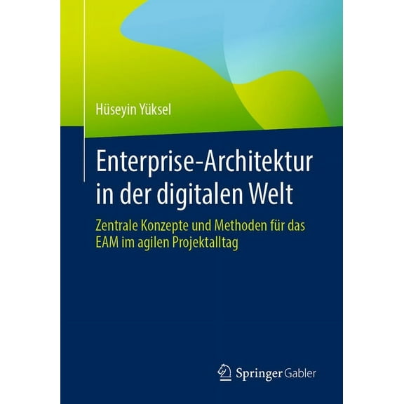 Enterprise-Architektur in Der Digitalen Welt: Zentrale Konzepte Und Methoden Für Das Eam Im Agilen Projektalltag, (Paperback)
