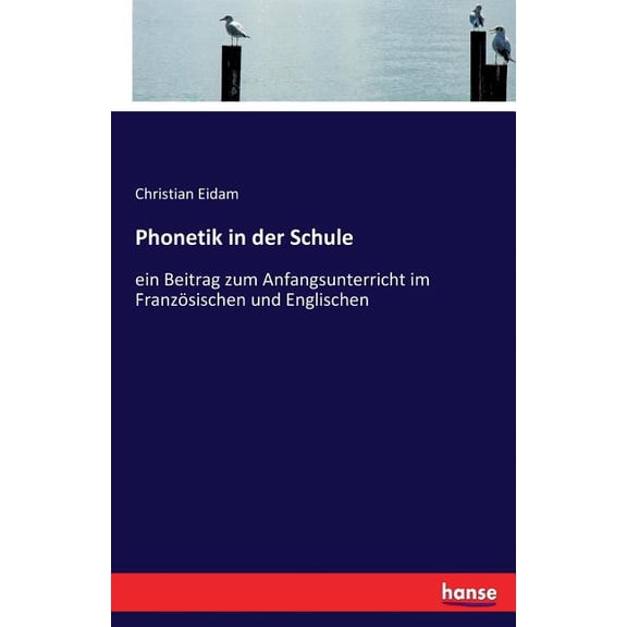 Phonetik in der Schule: ein Beitrag zum Anfangsunterricht im FranzÃ¶sischen und Englischen, (Paperback)