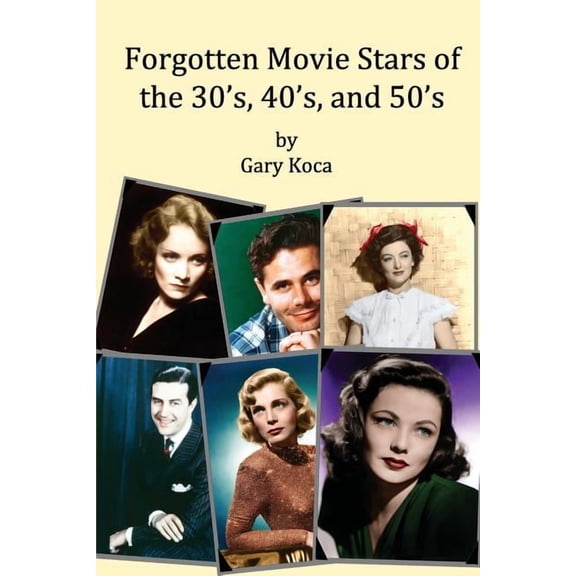 Forgotten Movie Stars of the 30's, 40's, and 50's: classic films, old movie stars, classic movies, motion pictures, Holl, (Paperback)