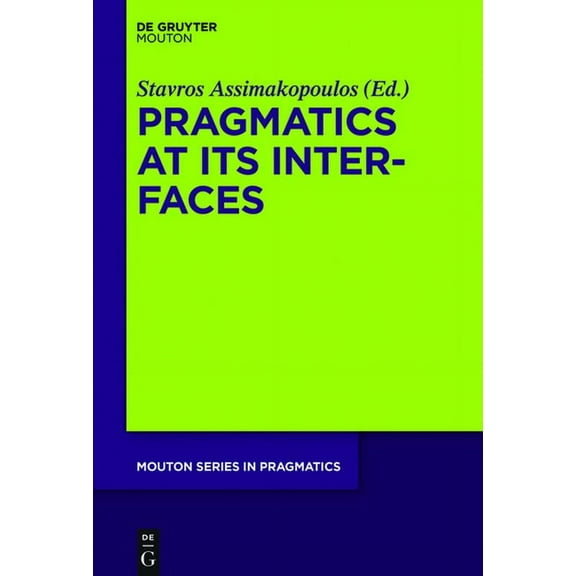 Mouton Pragmatics [msp] Pragmatics at Its Interfaces, Book 17, (Hardcover)