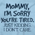 thumbnail image 2 of Sorry Mommy I Don’t Care Attitude Toddler Boy Girl T Shirt Infant Toddler Brisco Brands 6M, 2 of 6