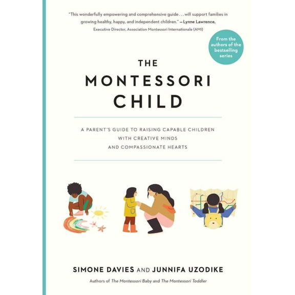 The Parents' Guide to Montessori The Montessori Child: A Parent's Guide to Raising Capable Children with Creative Minds and Compassionate Hearts, Book 3, (Paperback)