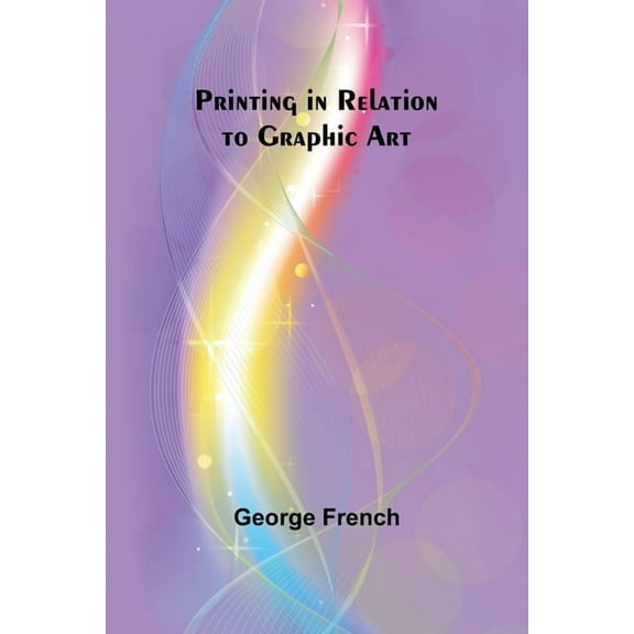 Printing in Relation to Graphic Art, (Paperback)