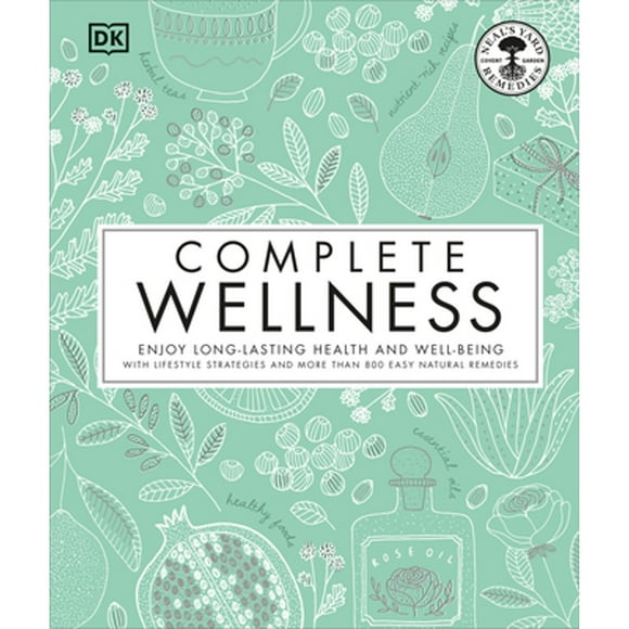 Pre-Owned Complete Wellness: Enjoy Long-Lasting Health and Well-Being with More Than 800 Natural (Hardcover 9781465463920) by Neal's Yard Remedies
