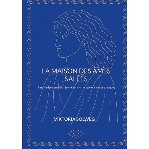 La maison des âmes salées: Une intrigue envoûtante mêlant mythologie et sagesse grecque, (Paperback)