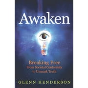 Awaken: Breaking Free from Societal Conformity to Unmask Truth, (Paperback)
