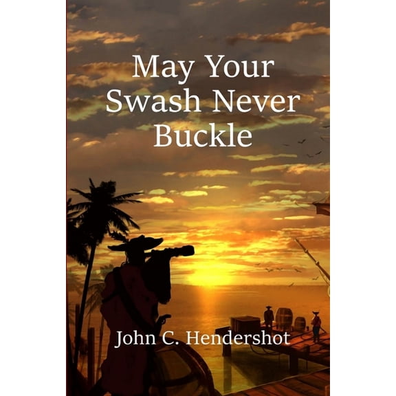May Your Swash Never Buckle, (Paperback)
