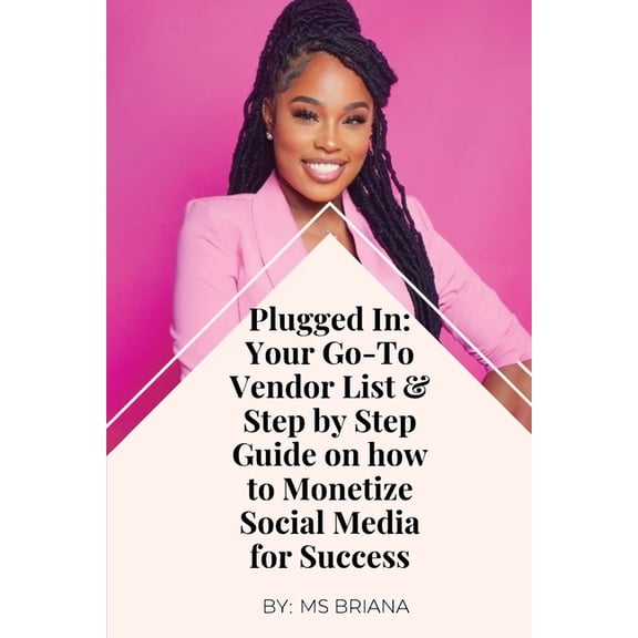 Plugged In: Your Go-To Vendor List & Step By Step Guide on How to Monetize Social Media Success!, (Paperback)