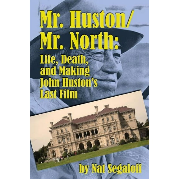 Mr. Huston/ Mr. North: Life, Death, and Making John Huston's Last Film, (Paperback)