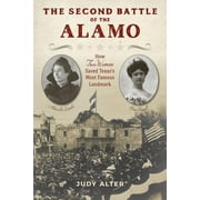 The Second Battle of the Alamo : How Two Women Saved Texas's Most Famous Landmark (Hardcover)
