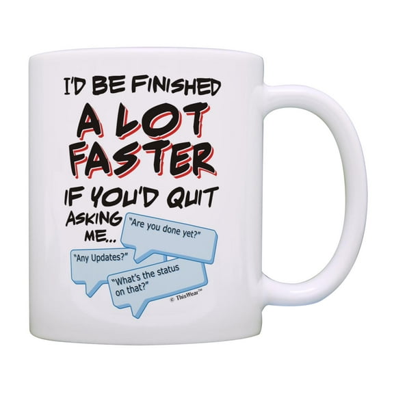 ThisWear Sarcastic Coworker Boss I'd Be Finished A Lot Faster If You'd Quit Asking Coffee Mug