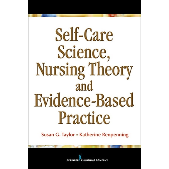Self-Care Science, Nursing Theory, and Evidence-Based Practice, (Paperback)