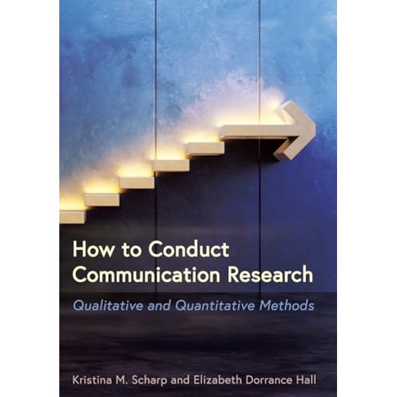 Pre-Owned How to Conduct Communication Research: Qualitative and Quantitative Methods (Paperback) by Kristina M Scharp, Elizabeth Dorrance Hall