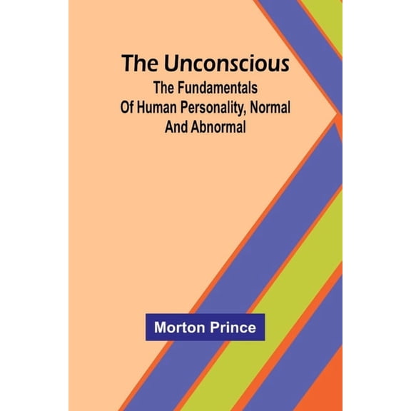 The Unconscious; The fundamentals of human personality, normal and abnormal, (Paperback)