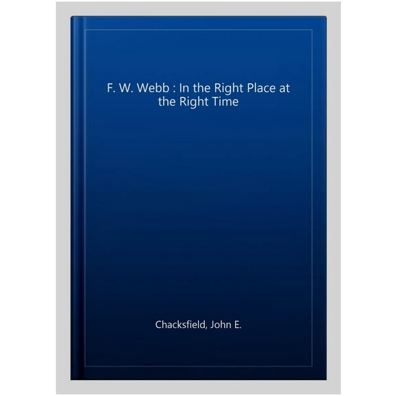 F. W. Webb : In the Right Place at the Right Time