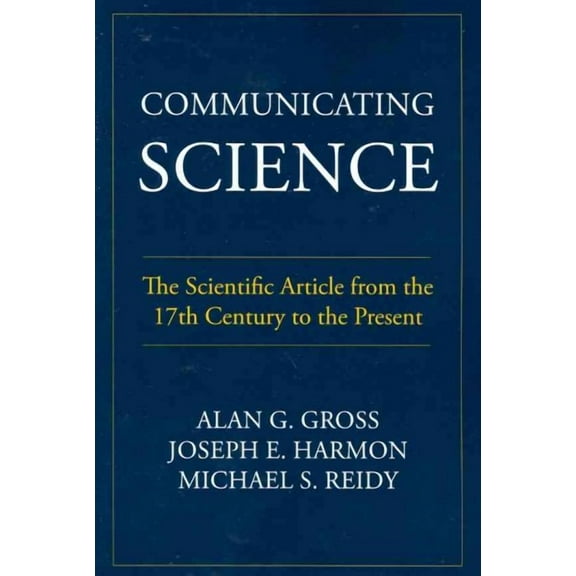 Communicating Science: The Scientific Article from the 17th Century to the Present (Paperback)