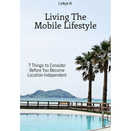 How to Become Location Independent and Live The Mobile Lifestyle -