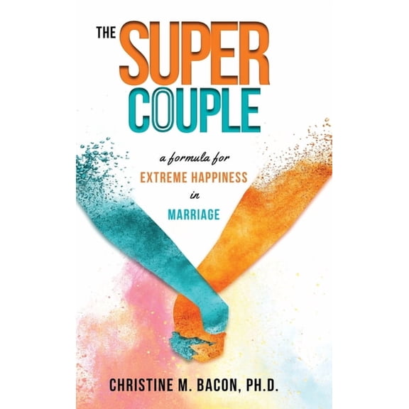 The Super Couple: A Formula for Extreme Happiness in Marriage, (Hardcover)