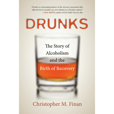 Drunks : The Story of Alcoholism and the Birth of
