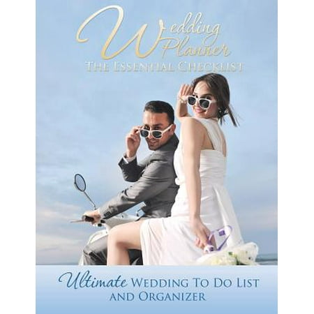 Wedding Planner : The Essential Checklist: Ultimate Wedding to Do List and (Best Wedding Planning Checklist)