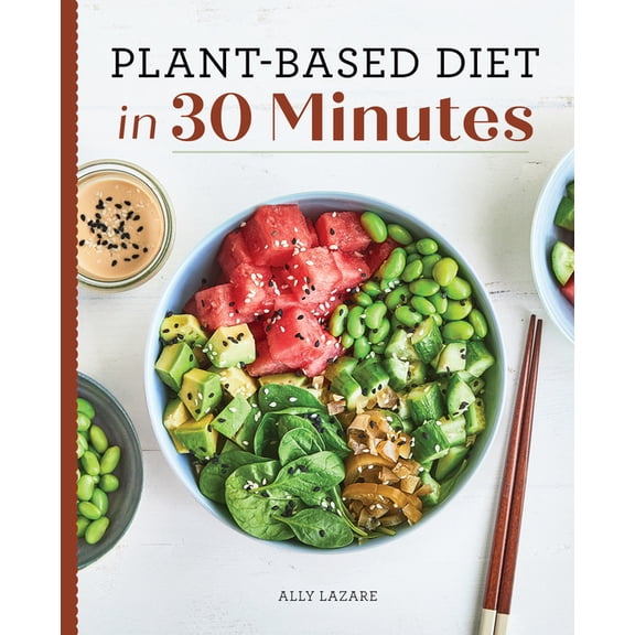 Plant-Based Diet in 30 Minutes : 100 Fast & Easy Recipes for Busy People (Paperback)