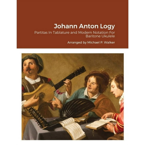 Johann Anton Logy: Partitas In Tablature and Modern Notation For Baritone Ukulele, (Paperback)