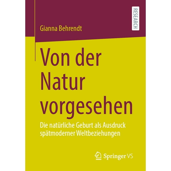Von Der Natur Vorgesehen: Die NatÃ¼rliche Geburt ALS Ausdruck SpÃ¤tmoderner Weltbeziehungen, (Paperback)