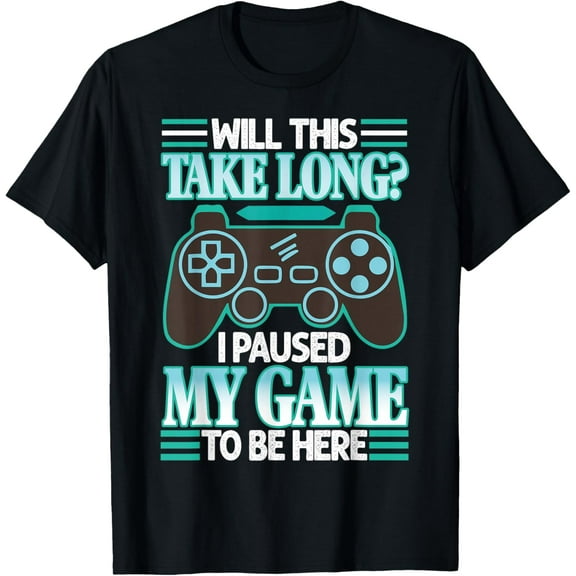 I Stopped My Game to be here T-Shirt TShirt