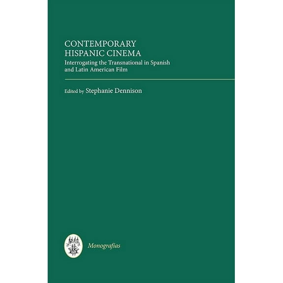 MonografÃas a Contemporary Hispanic Cinema: Interrogating the Transnational in Spanish and Latin American Film, Book 323, (Hardcover)