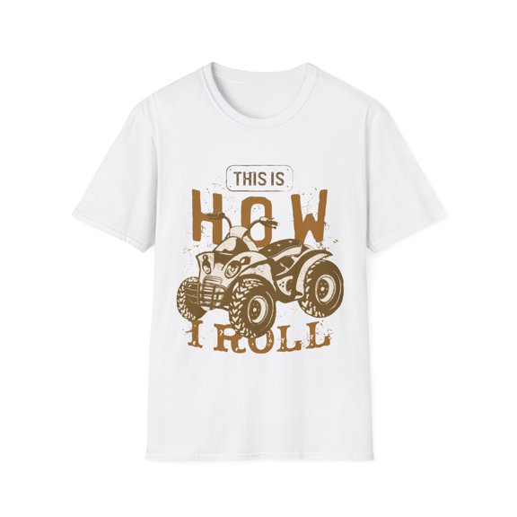 This Is How I roll on my Four Wheeler Novelty Apparel Unisex T-Shirt