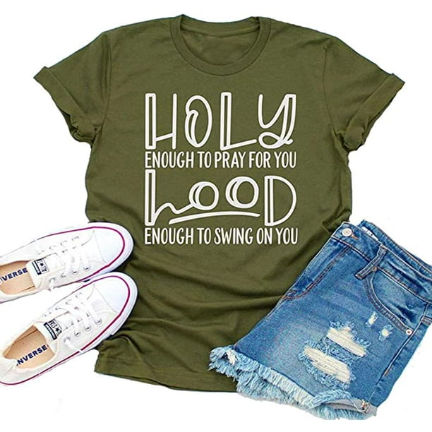 Yourtops Holy Enough To Pray For You Hood Enough To Swing On You T Shirt Graphic Shirt Us L 1 Army Green Walmart Com