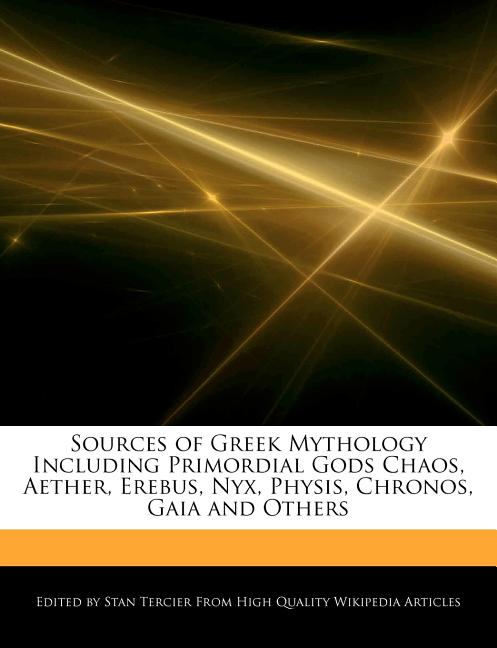 Sources Of Greek Mythology Including Primordial Gods Chaos Aether Erebus Nyx Physis Chronos Gaia And Others Paperback Walmart Com