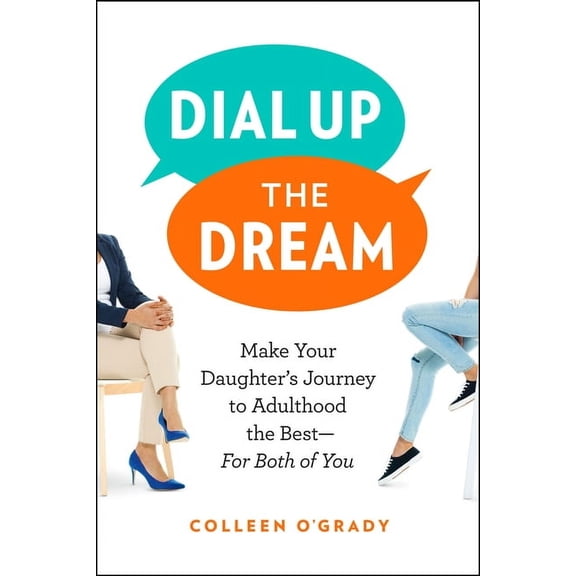 Dial Up the Dream: Make Your Daughter's Journey to Adulthood the Best--For Both of You, (Paperback)