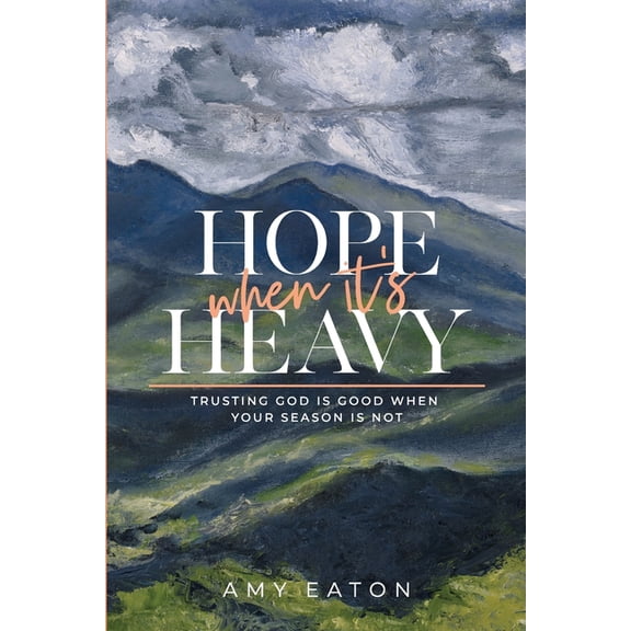 Hope When It's Heavy: Trusting God Is Good When Your Season Is Not, (Paperback)