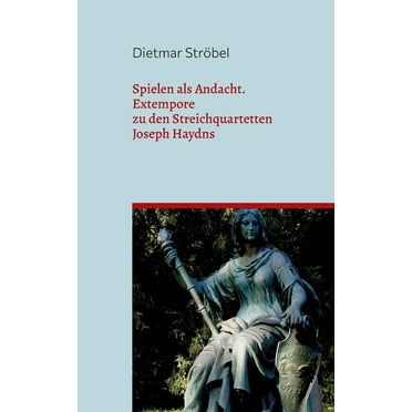 Spielen als Andacht : Extempore zu den Streichquartetten Joseph Haydns (Paperback)
