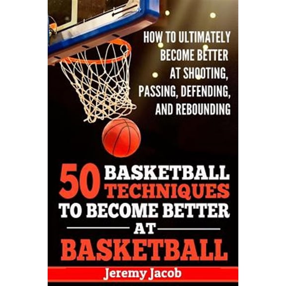 Pre-Owned How to Ultimately Become Better at Shooting, Passing, Defending, and: 50 Basketball Techiqunes to Become Better at Basketball