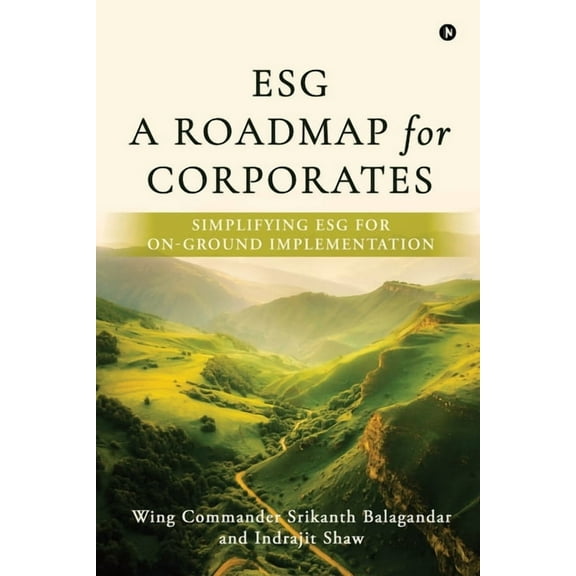 Esg: A Roadmap for Corporates: Simplifying ESG for on-ground implementation, (Paperback)