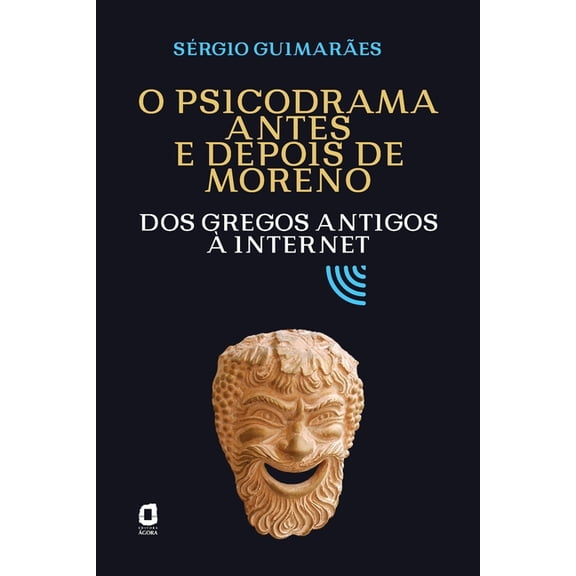 O psicodrama antes e depois de Moreno: Dos gregos antigos à internet (Paperback)
