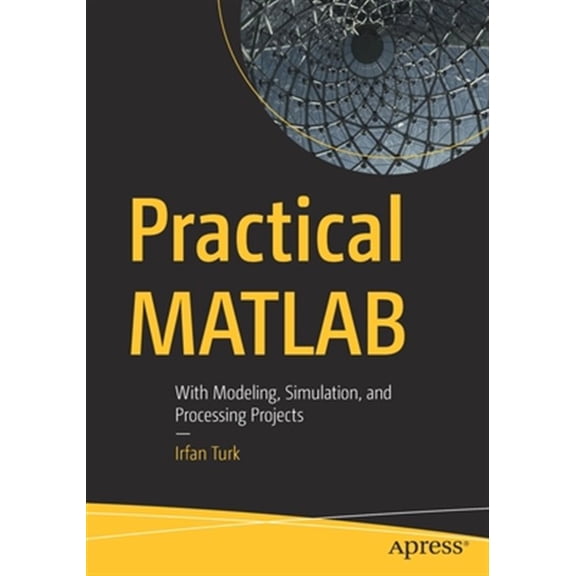 Pre-Owned Practical MATLAB: With Modeling, Simulation, and Processing Projects, (Paperback)