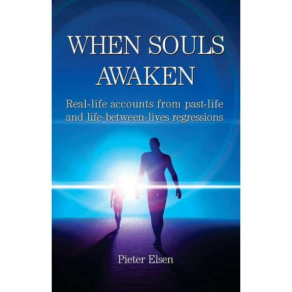 When Souls Awaken; Real-life accounts of past-life and life-between-lives regressions, (Paperback)