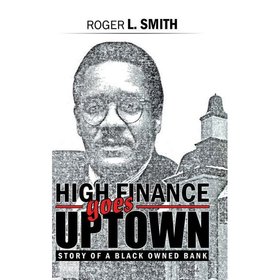 High Finance Goes Uptown: Story of a Black Owned Bank (Hardcover)