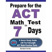 Prepare for the ACT Math Test in 7 Days: A Quick Study Guide with Two Full-Length ACT Math Practice Tests, (Paperback)